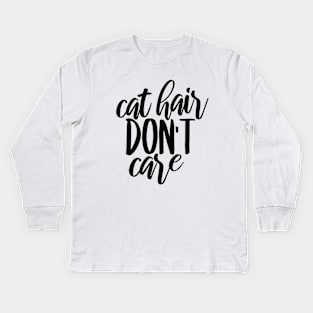 Cat hair don't care Kids Long Sleeve T-Shirt